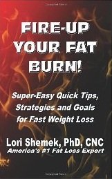 Fire-Up Your Fat Burn!: Super-Easy Quick Tips, Strategies and Goals for Fast Weight Loss